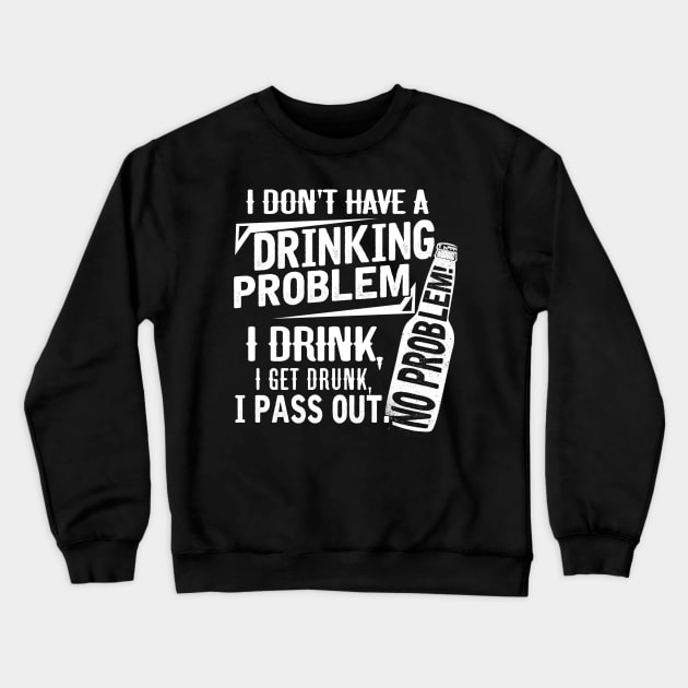 Beer drinking I don't have a drinking Problem Crewneck Sweatshirt by jonetressie